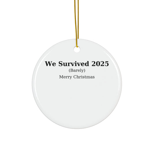 We Survived 2025 Ornament — Funny Holiday Gift