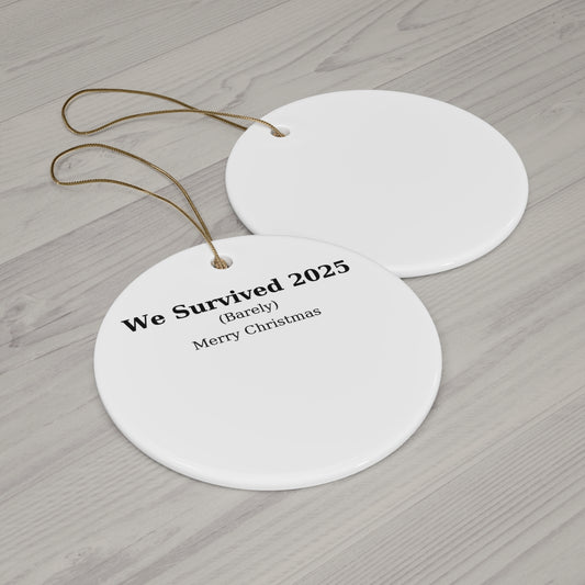 We Survived 2025 Ornament — Funny Holiday Gift